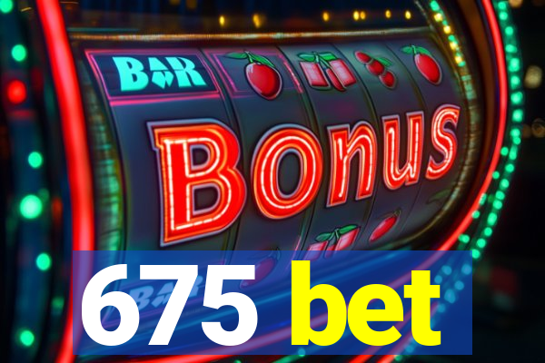 675 bet